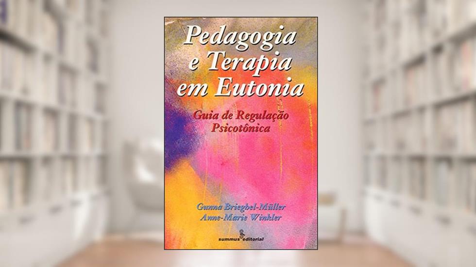 Pedagogia e terapia em eutonia: guia de regulação psicotônica, do autor Gunna Brieghel-Müller; Anne-Marie Winkler