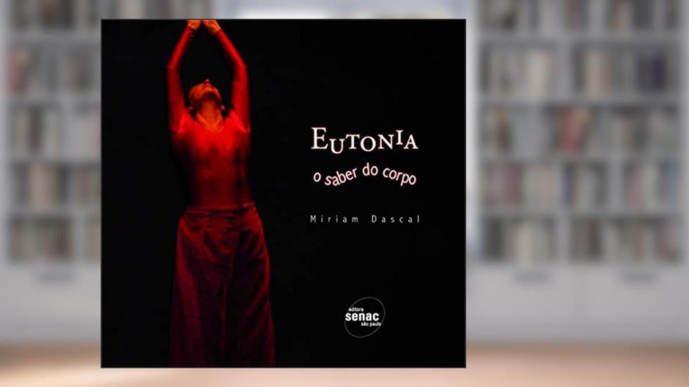 Eutonia : O saber do corpo, do autor Miriam Dascal