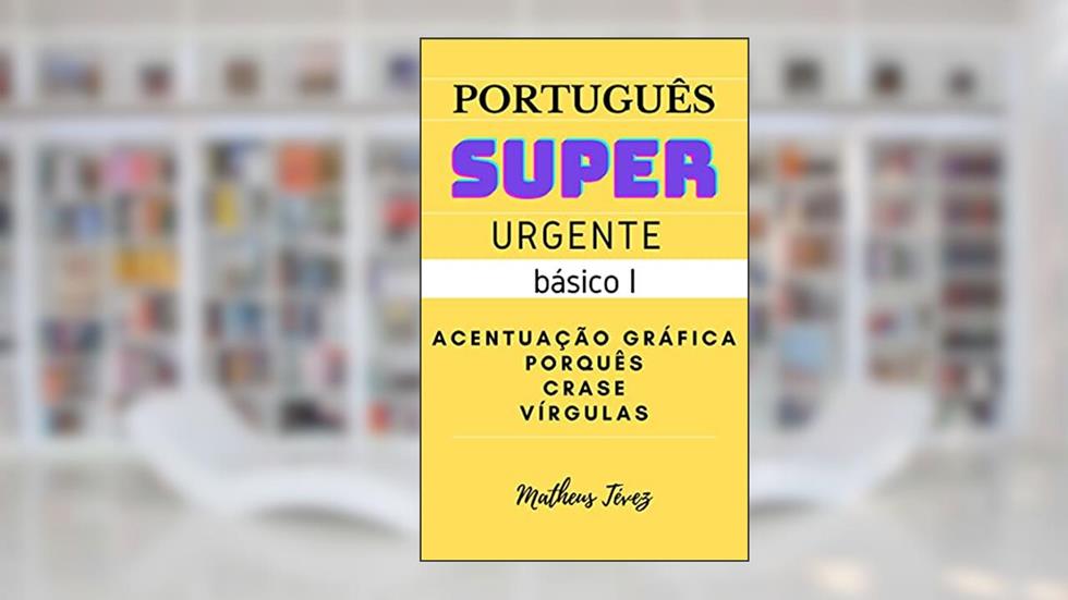 PORTUGUÊS SUPER URGENTE - BÁSICO I: Acentuação, vírgulas, porquês e crase (REDAÇÃO PARA O ENEM E PARA CONCURSOS), do autor Matheus Tévez