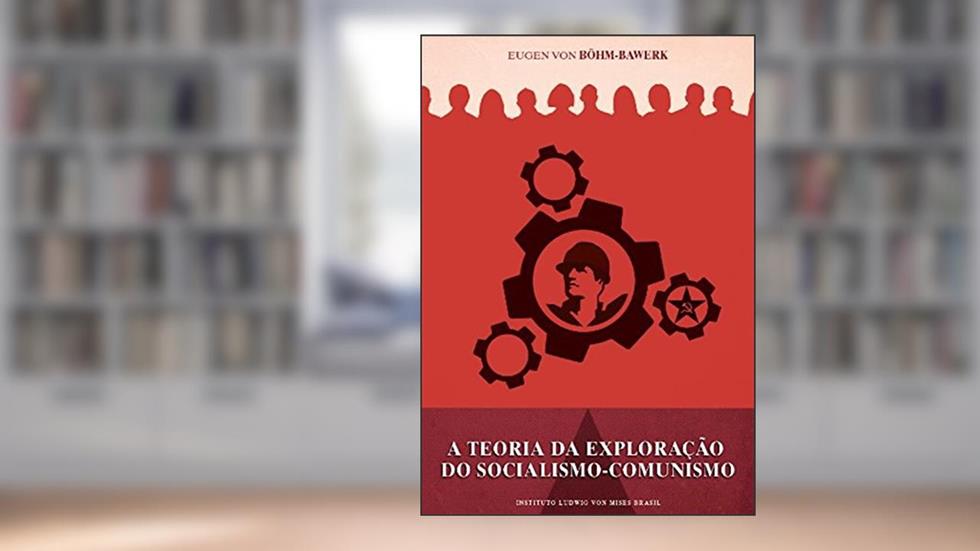 A teoria da exploração do socialismo comunismo, do autor Eugen von Böhm-Bawerk