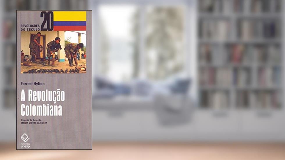 A Revolução Colombiana, do autor Forrest Hylton