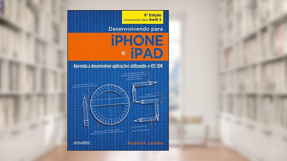 Desenvolvendo Para IPhone e IPad: Aprenda a Desenvolver Aplicativos Utilizando iOS SDK, do autor Ricardo R. Lecheta