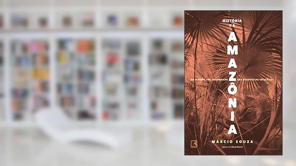 História da Amazônia: Do período pré-colombiano aos desafios do século XXI, do autor Márcio Souza