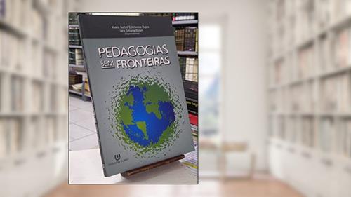 Capa de Pedagogias sem Fronteiras, do autor Maria Isabel Edelweiss Bujes; Iara Tatiana Bonin