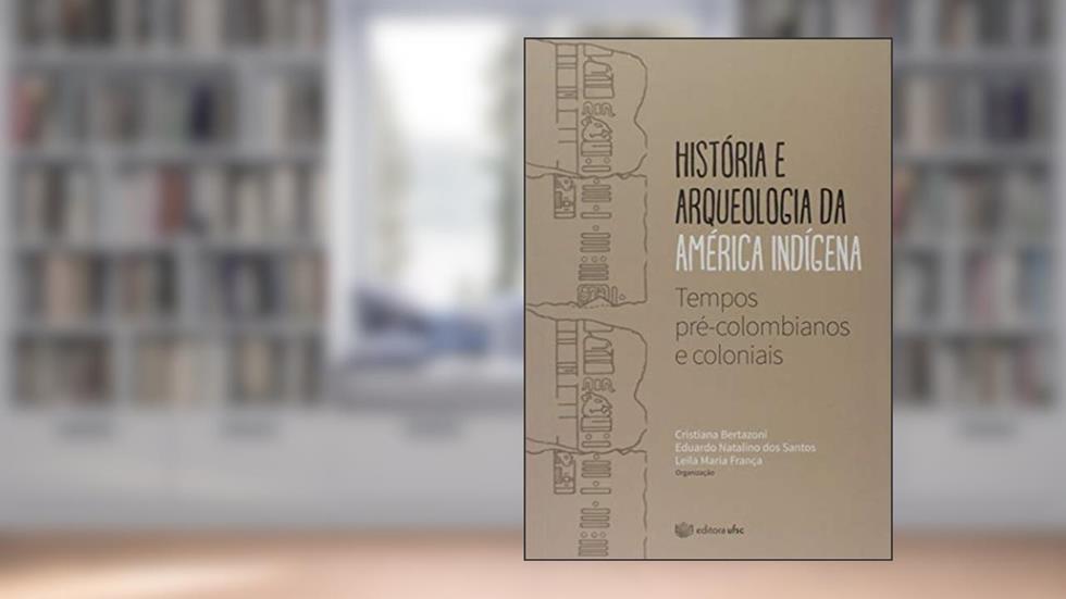 História e Arqueologia da América Indígena. Tempos Pré-Colombianos e Coloniais, do autor Cristiana Bertazoni