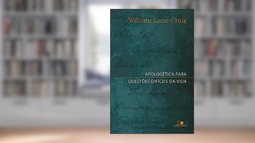 Apologética Para Questões Difíceis da Vida, do autor William Lane Craig