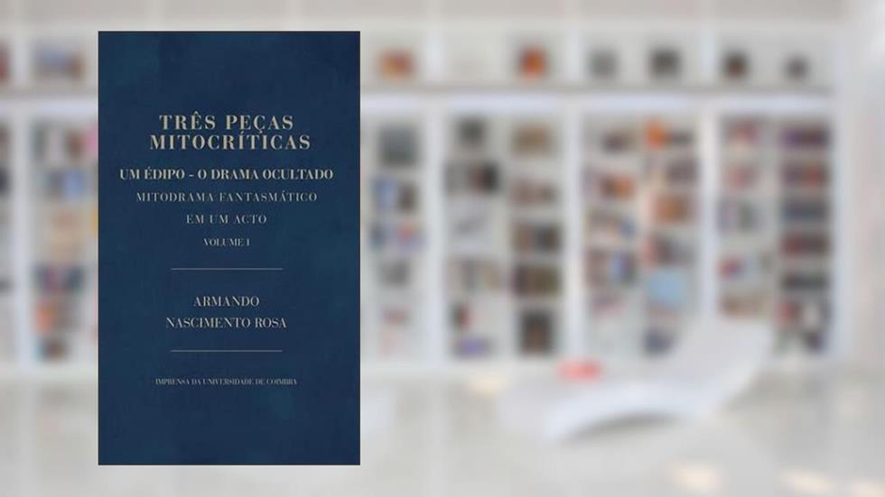 Três Peças Mitocríticas - Volume I Armando Nascimento Rosa, do autor Armando Nascimento Rosa