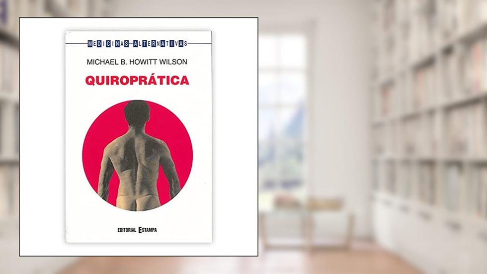 QUIROPRATICA - COL. MEDICINAS ALTERNATIVAS - 1a, do autor MICHAEL- B. HOWIT W.
