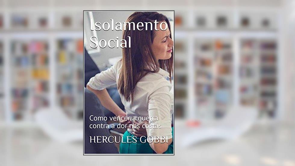 Isolamento Social: Como vencer a guerra contra a dor nas costas, do autor Hercules Gobbi