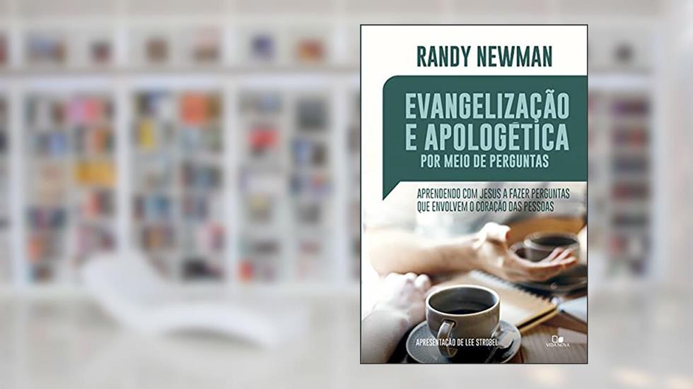 Evangelização e Apologética por Meio de Perguntas, do autor Randy Newman