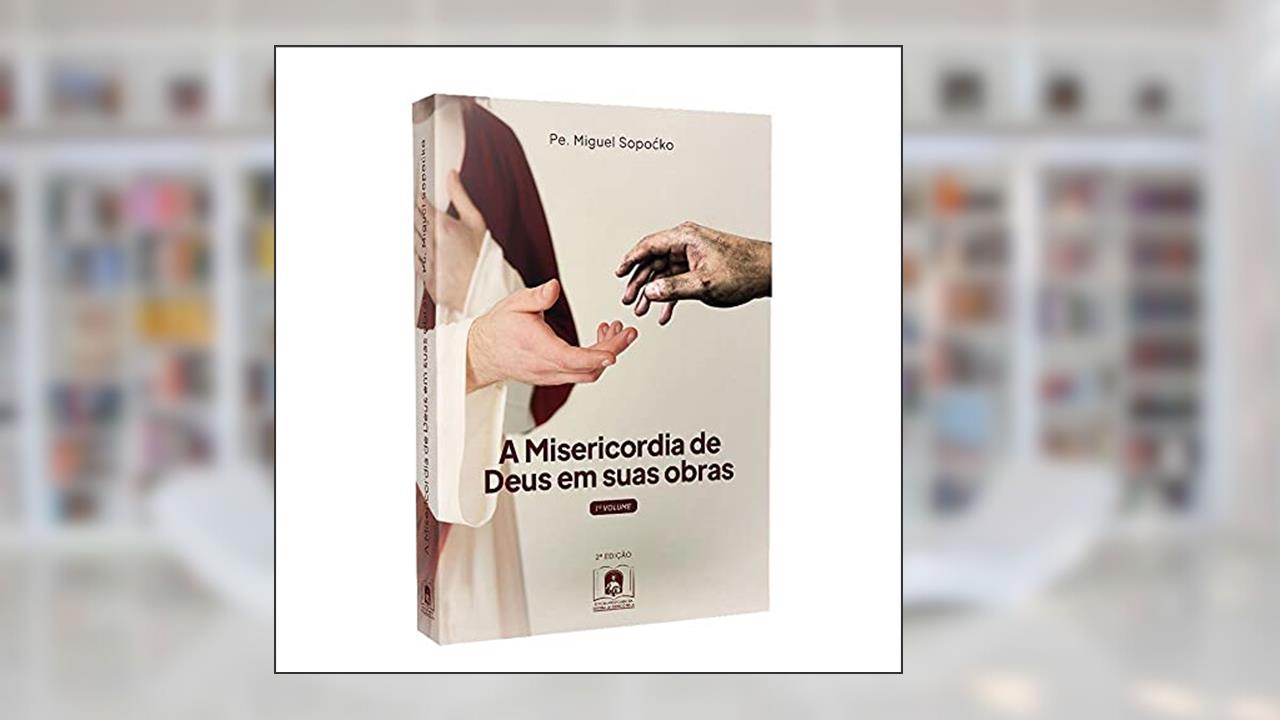 A Misericordia De Deus Em Suas Obras, do autor Beato Padre Miguel Sopocko