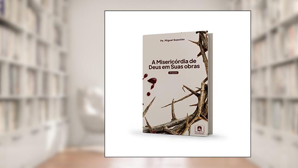 A Misericordia De Deus Em Suas Obras - Volume 2, do autor Beato Padre Miguel Sopocko