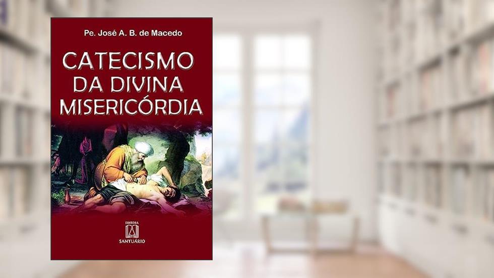 Catecismo da Divina Misericordia, do autor Pe. José A. B. de Macedo