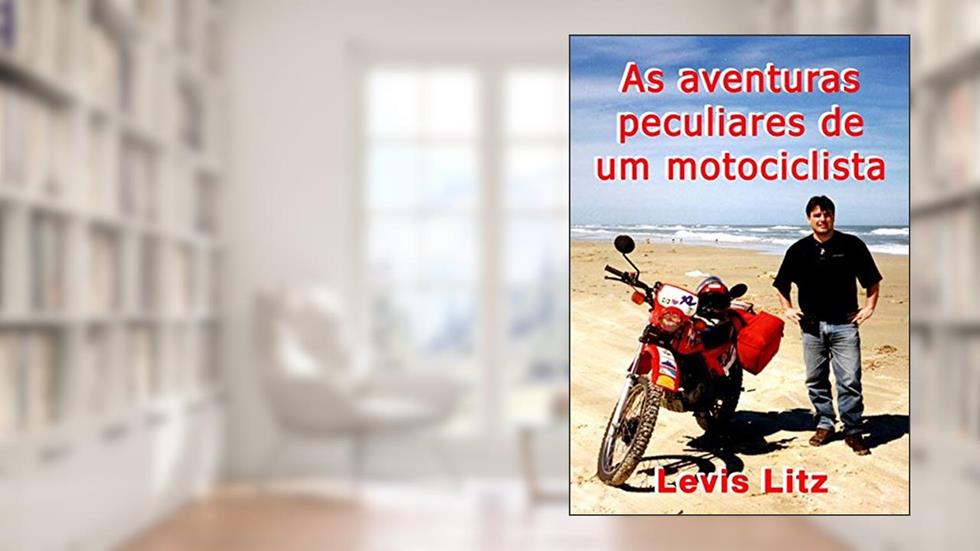 As Aventuras Peculiares de Um Motociclista, do autor Levis Litz