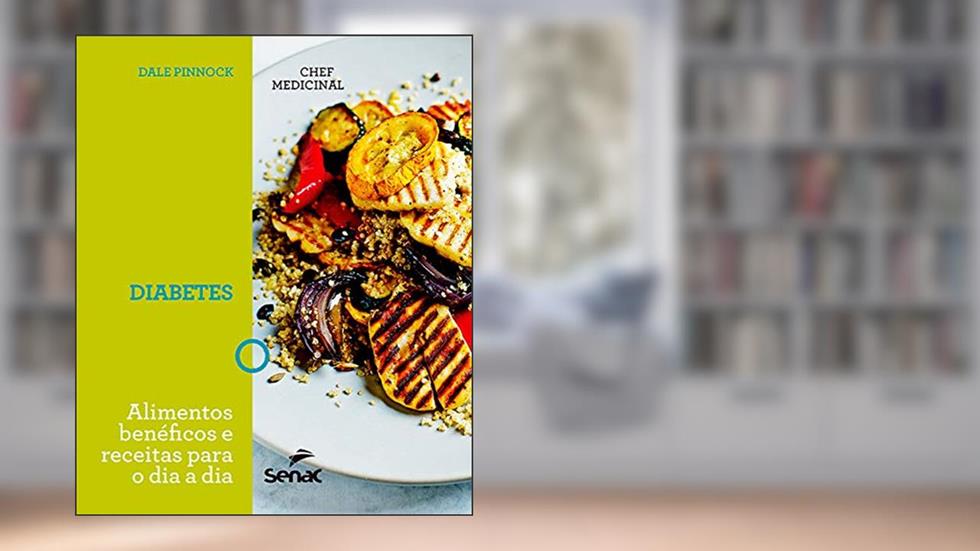 Chef medicinal: diabetes: alimentos benéficos e receitas para o dia a dia, do autor Dale Pinnock