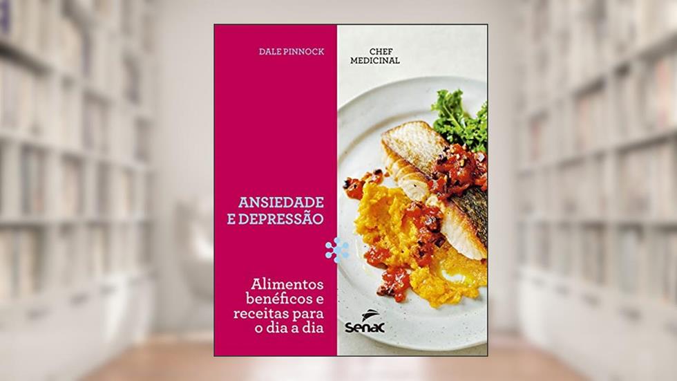 Chef medicinal: ansiedade e depressão: alimentos benéficos e receitas para o dia a dia, do autor Dale Pinnock