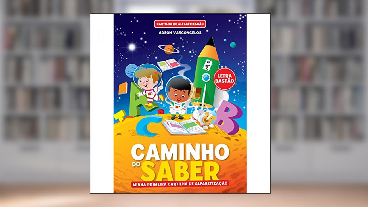 Cartilha Caminho do Saber - Minha Primeira Cartilha de Alfabetização, do autor Adson Vasconcelos