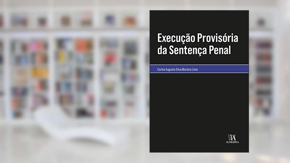 Execução Provisória da Sentença Penal, do autor Carlos Augusto da Silva Moreira Lima