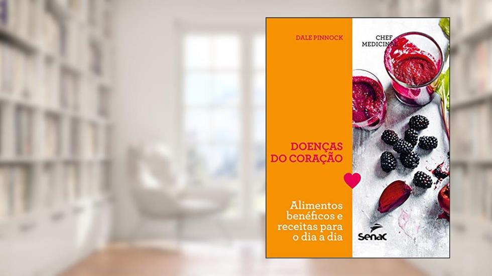 Chef medicinal: Doenças do coração: Alimentos benéficos e receitas para o dia a dia, do autor Dale Pinnock