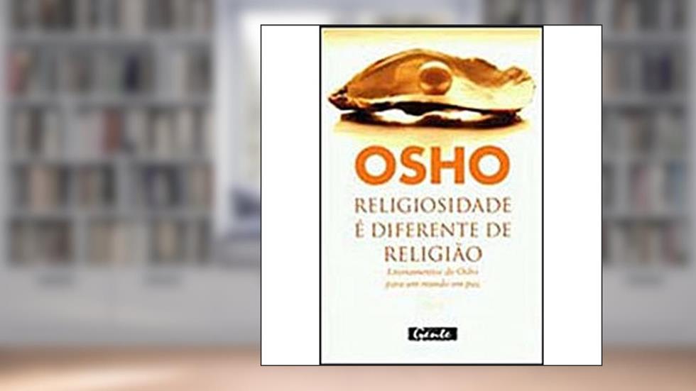 Religiosidade E Diferente De Religião, do autor Osho