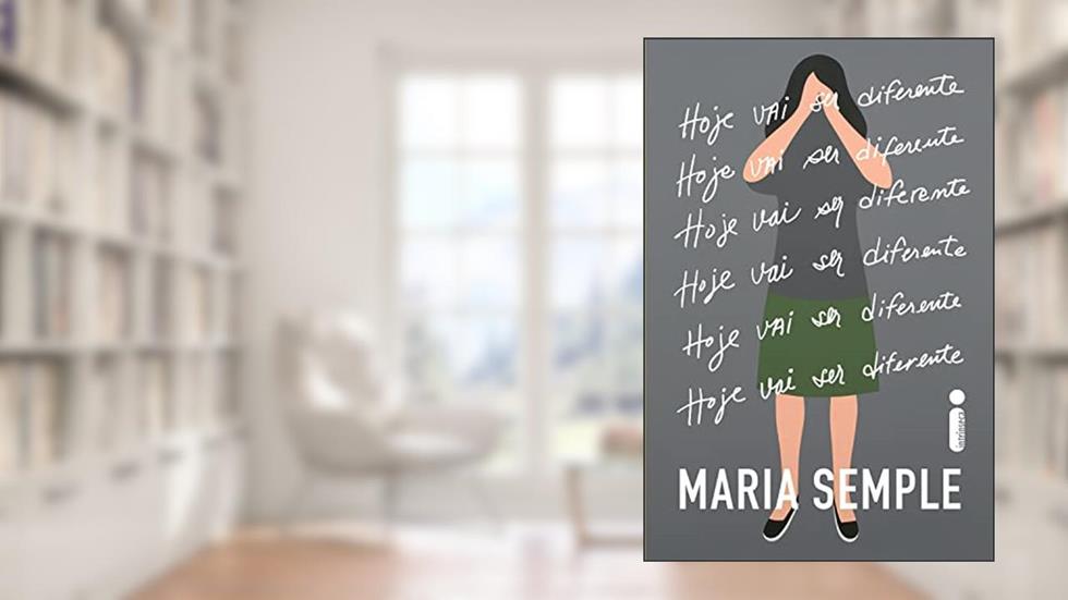 Hoje vai ser diferente, do autor Maria Semple