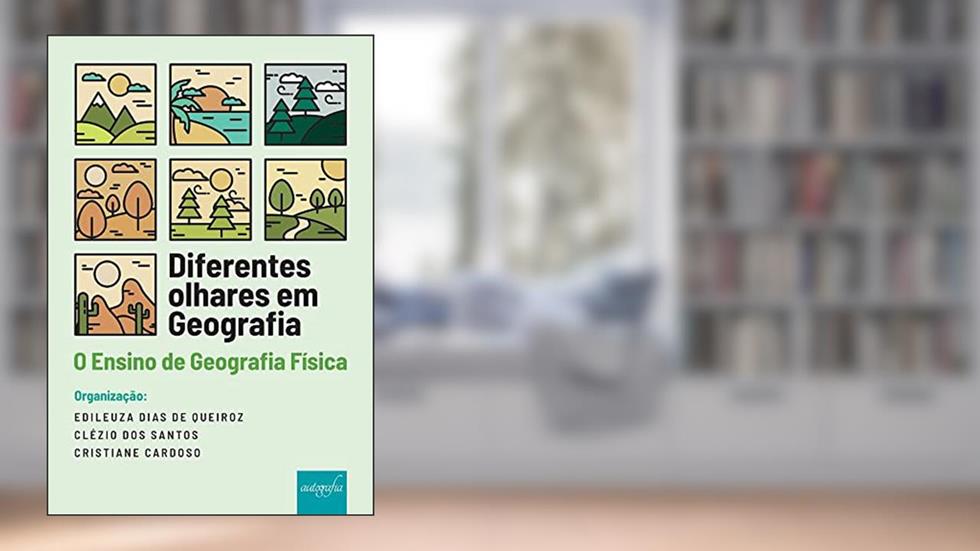 Diferentes olhares em Geografia: o ensino de Geografia Física, do autor Clézio dos Santos e Cristiane Cardoso Edileuza Dias de Queiroz