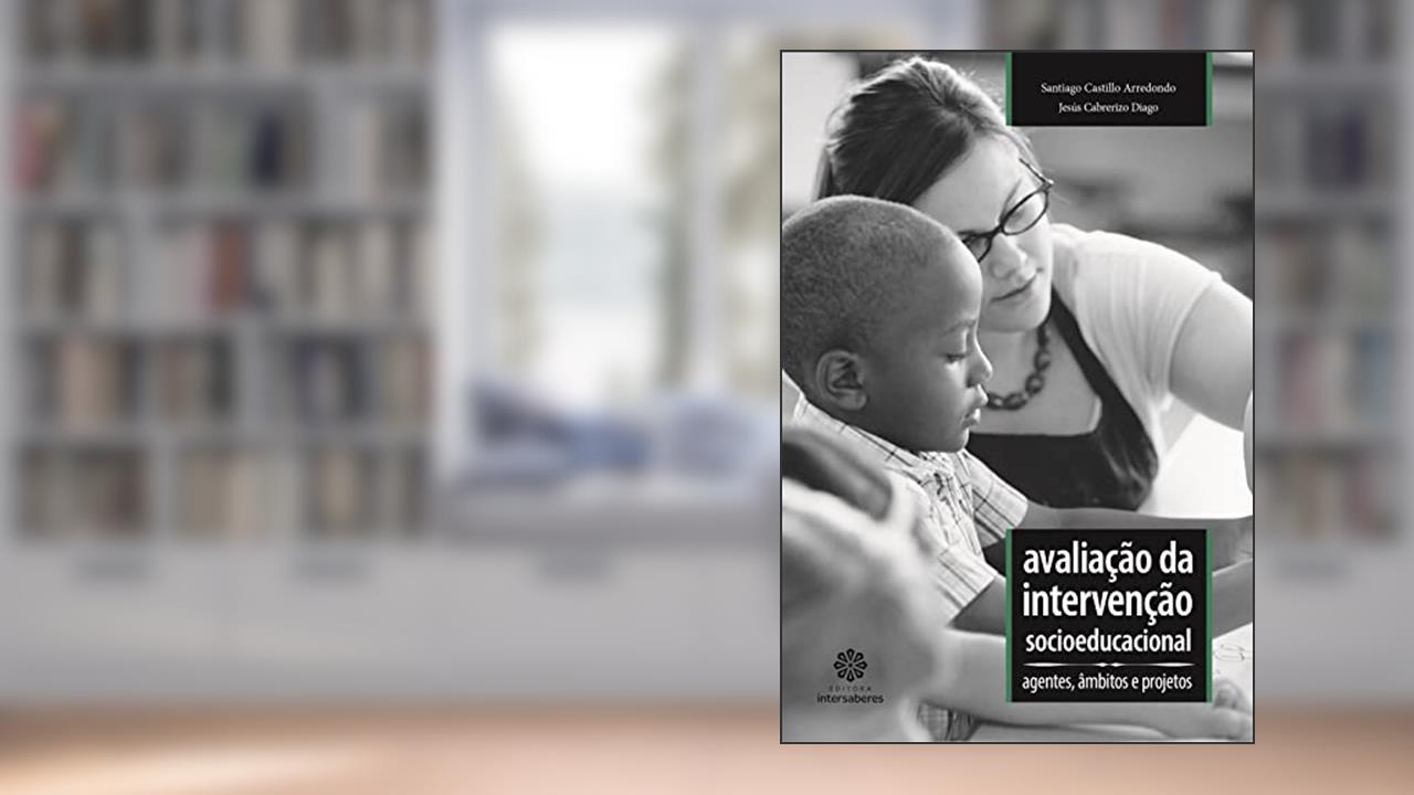Avaliação da intervenção socioeducacional:: agentes, âmbitos e projetos, do autor Santiago Castillo Arredondo; Jesús Cabrerizo Diago