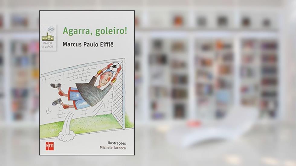 Agarra, Goleiro!, do autor Marcus Paulo Eifflê
