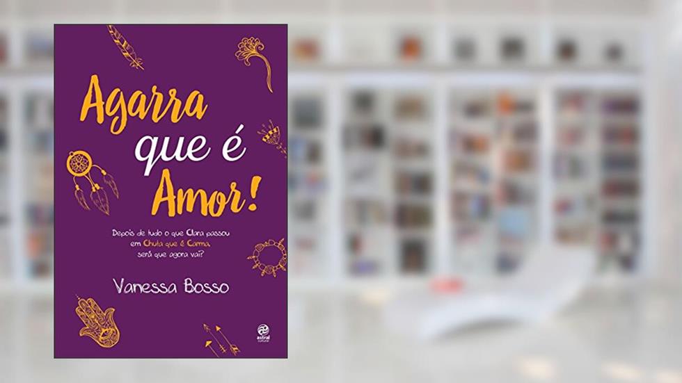 Agarra que é amor!, do autor Vanessa Bosso
