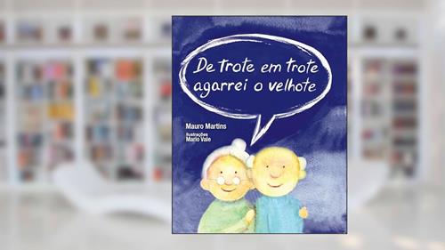 Capa de De Trote em Trote Agarrei o Velhote, do autor Mauro Martins