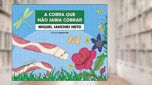 Capa de A cobra que não sabia cobrar, do autor Miguel Sanches Neto