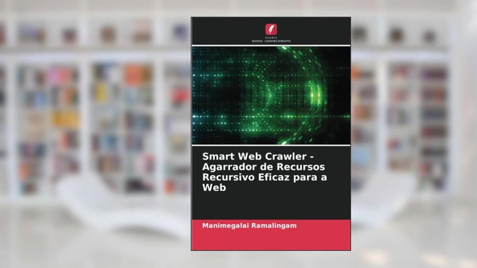 Smart Web Crawler - Agarrador de Recursos Recursivo Eficaz para a Web, do autor Manimegalai Ramalingam