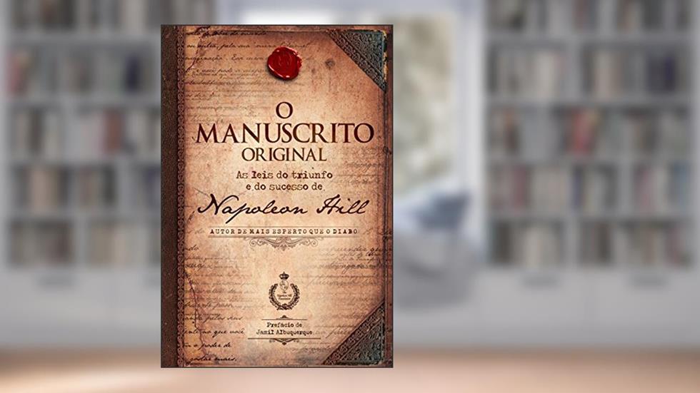 O manuscrito original: As leis do triunfo e do sucesso de Napoleon Hill, do autor Napoleon Hill