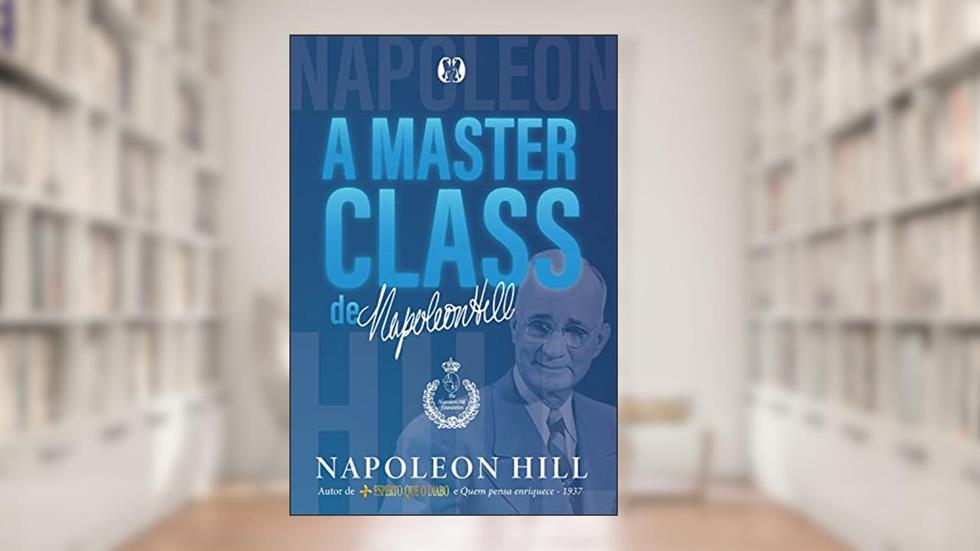 A masterclass de Napoleon Hill, do autor Napoleon Hill