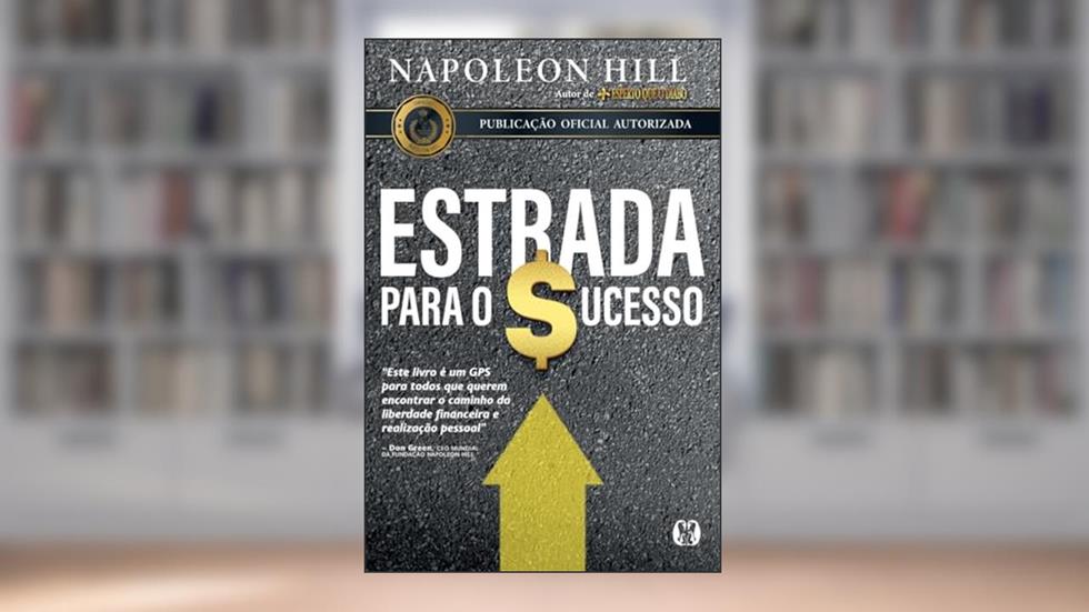 Estrada para o sucesso, do autor Napoleon Hill