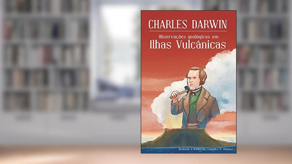 Observações geológicas em Ilhas Vulcânicas, do autor Charles Darwin