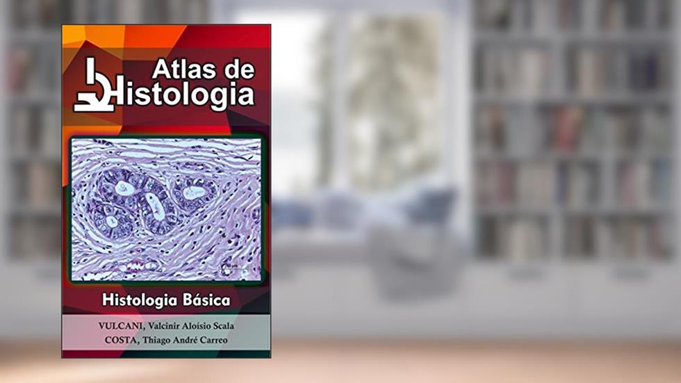 Atlas de Histologia: histologia básica, do autor Valcinir Vulcani; Thiago Costa
