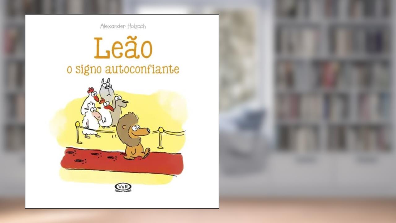 Leão: O Signo Autoconfiante: 4, do autor Alexander Holzach