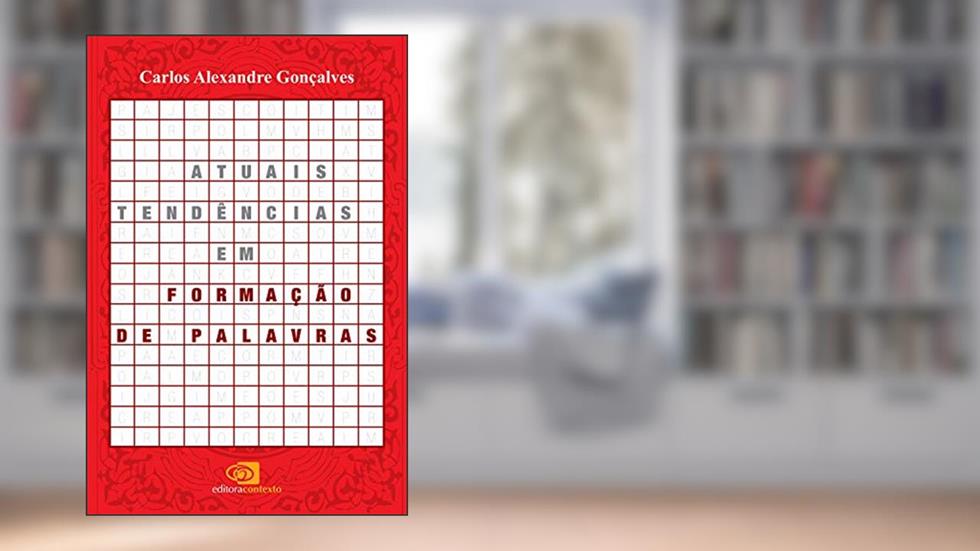 Atuais tendências em formação de palavras, do autor Carlos Alexandre Gonçalves
