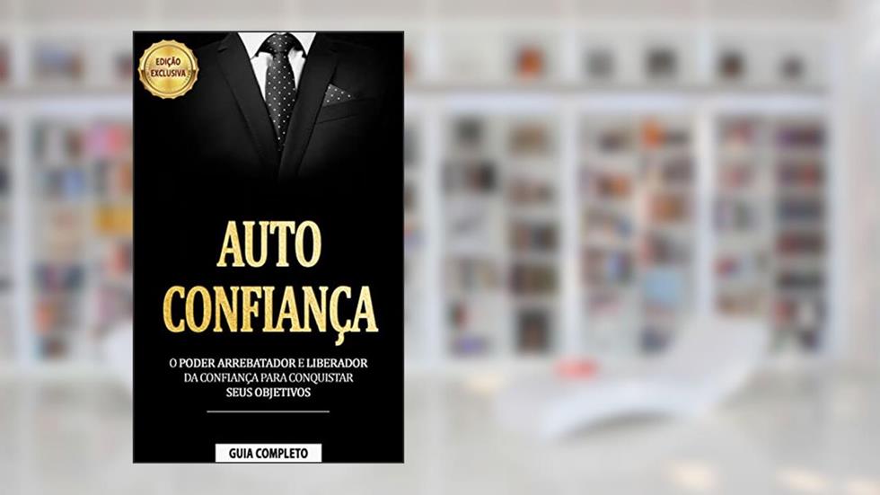 COMO SER CONFIANTE: Estratégias Acionáveis Para Ser Confiante e Atingir Seus Objetivos Com Mais Facilidade, do autor Eduardo Santorini