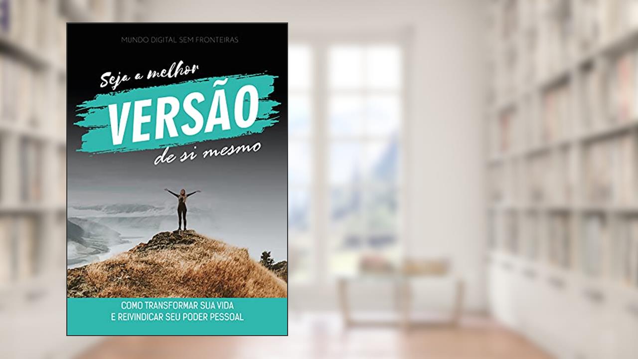 Seja a Melhor Versão de Si Mesmo: Como transformar sua vida e reivindicar seu poder pessoal, do autor Luiz Carlos Miranda