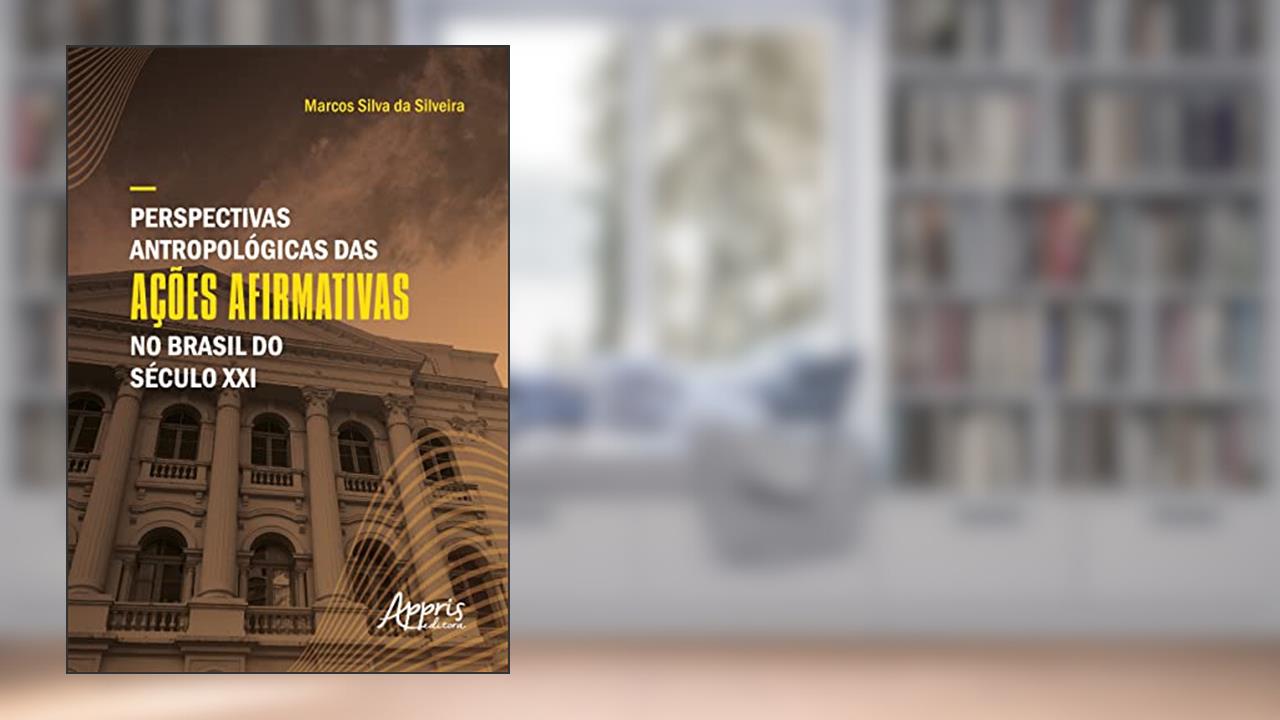 Perspectivas Antropológicas das Ações Afirmativas no Brasil do Século XXI, do autor Marcos Silva da Silveira