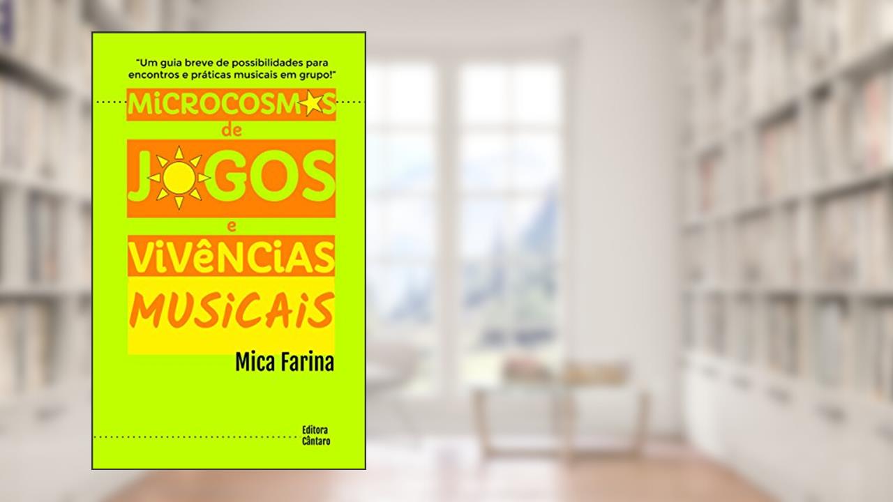 Microcosmos de Jogos e Vivências Musicais: Um guia breve de possibilidades de encontros e práticas musicais em grupo, do autor Amilcar Farina