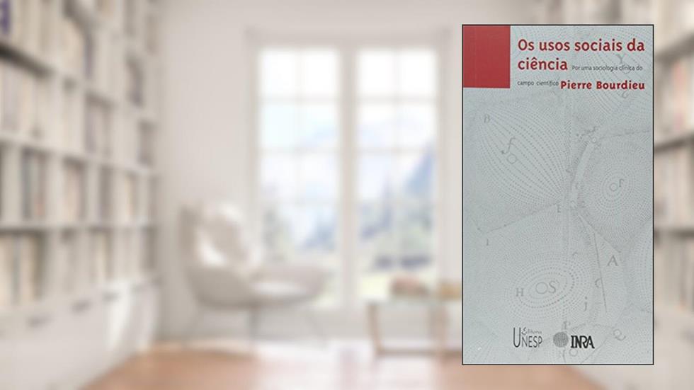 Usos sociais da ciência: Por uma sociologia clínica do campo científico, do autor Pierre Bourdieu
