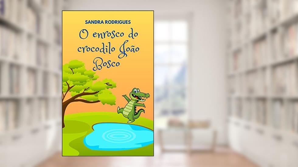 O ENROSCO DO CROCODILO JOÃO BOSCO, do autor SANDRA RODRIGUES