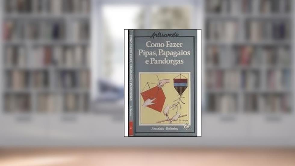 Como Fazer Pipas, Papagaios E Pandorgas, do autor Arnaldo Belmiro