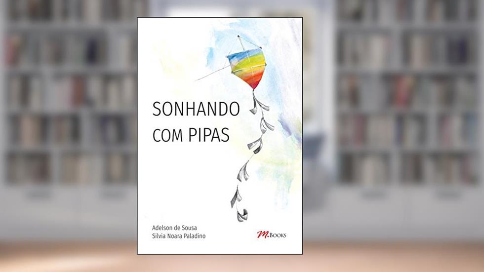 Sonhando com Pipas, do autor Adelson de Sousa; Silvia Noara Paladino