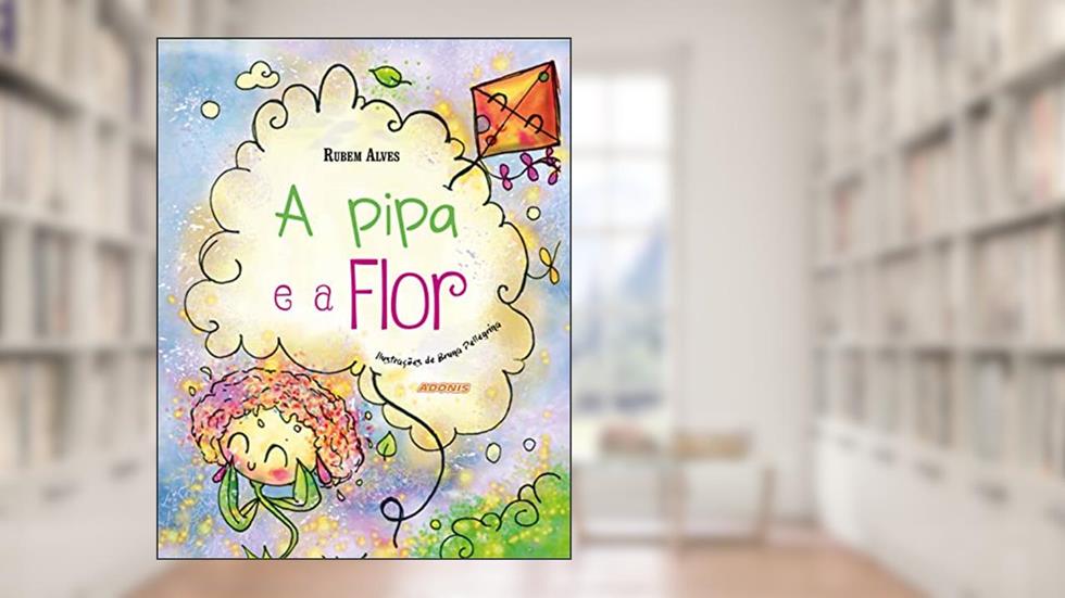 A Pipa e a Flor, do autor Rubem Alves