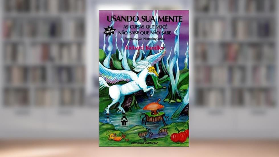 Usando sua mente: as coisas que você não sabe que não sabe: 32, do autor Richard Bandler
