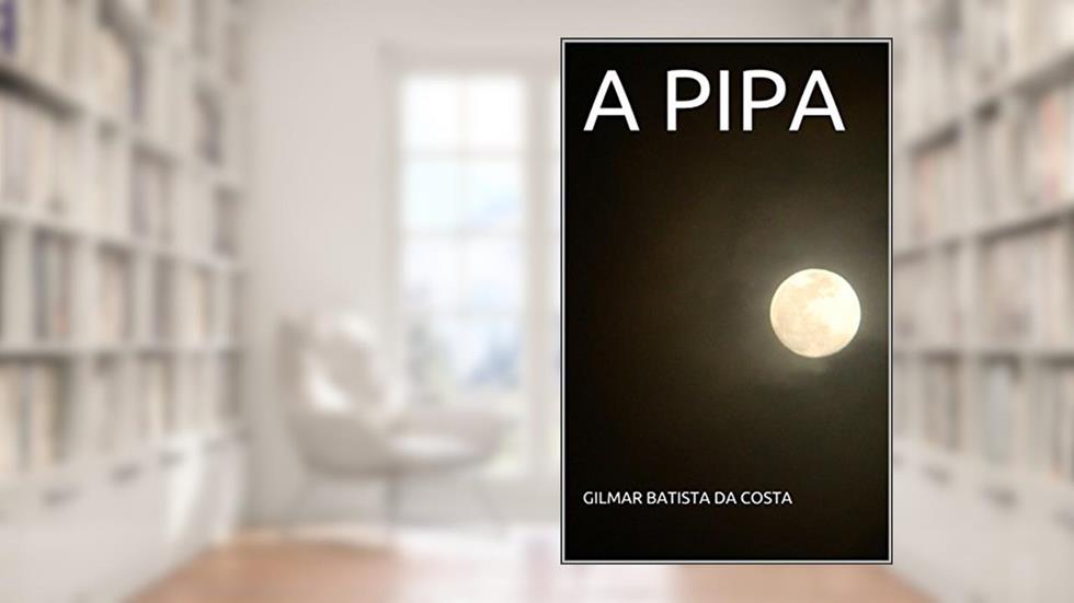 A PIPA, do autor GILMAR BATISTA DA COSTA